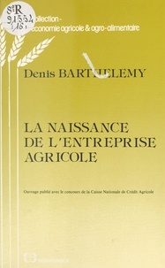 Denis Barthélémy - La naissance de l'entreprise agricole.