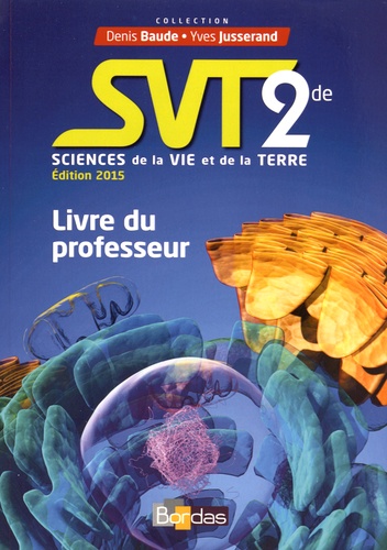 Denis Baude et Yves Jusserand - Sciences de la Vie et de la Terre 2de - Livre du professeur.