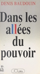 Denis Baudouin - Dans les allées du pouvoir.
