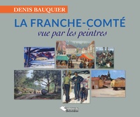 Denis Bauquier - La Franche-Comté vue par les peintres.