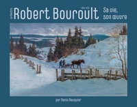 Denis Bauquier - Robert Bouroult - Sa vie, son oeuvre 1894-1975.