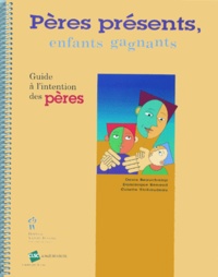 Denis Beauchamp - Peres Presents, Enfants Gagnants. Guide A L'Intention Des Peres.