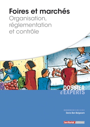 Denis Ben Belgacem - Foires et marchés - Organisation, réglementation et contrôle.