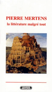 Pierre Mertens. La Litterature Malgre Tout