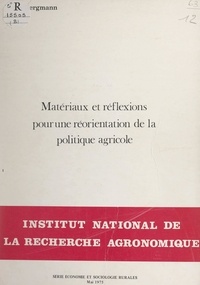 Denis Bergmann et  Institut national de la recher - Matériaux et réflexions pour une réorientation de la politique agricole.