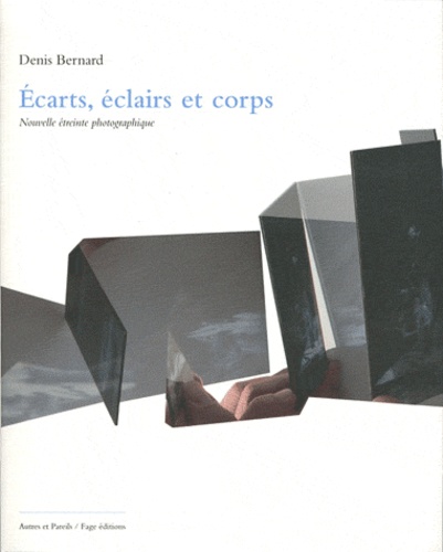 Denis Bernard - Ecarts, éclairs et corps - Nouvelle étreinte photographique.