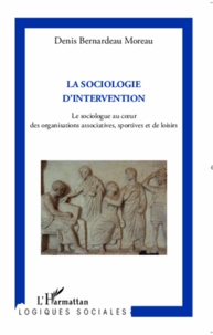 Denis Bernardeau Moreau - La sociologie d'intervention - Le sociologue au coeur des organisations associatives, sportives et de loisirs.