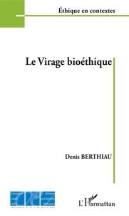 Denis Berthiau - Le virage bioéthique.
