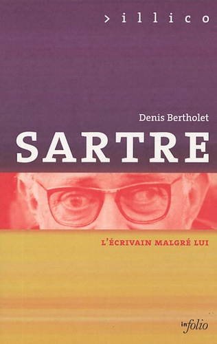 Denis Bertholet - Sartre - L'écrivain malgré lui.