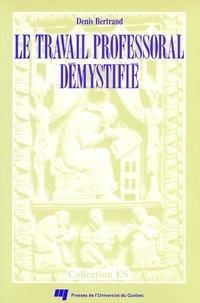 Denis Bertrand - Travail professoral demystifie. du rapport angers....