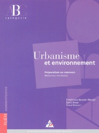 Denis Besse et Frédérique Baussan-Maujar - Urbanisme et environnement - Préparation au concours Rédacteur territorial Catégorie B.