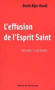 Denis Biju-Duval - L'effusion de l'Esprit Saint - Une grâce à découvrir.