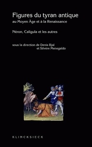 Denis Bjaï et Silvère Menegaldo - Figure du tyran antique au Moyen Age et à la Renaissance - Caligula, Néron et les autres.