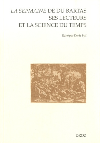 La Sepmaine de Du Bartas, ses lecteurs et la science du temps. En hommage à Yvonne Bellenger