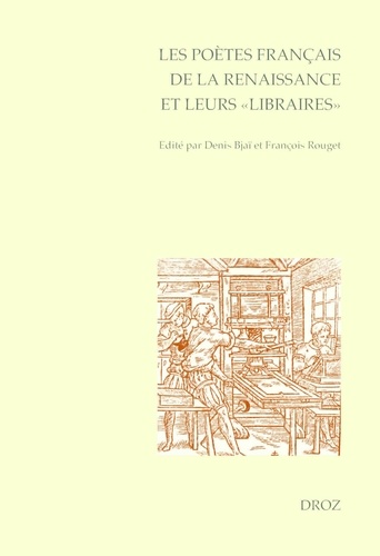 Les poètes français de la Renaissance et leurs "libraires". Actes du colloque international de l'Université d'Orléans (5-7 juin 2013)