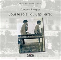Denis Blanchard-Dignac - Cocteau-Radiguet - Sous le soleil du Cap Ferret.