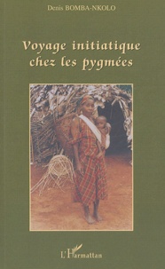 Denis Bomba-Nkolo - Voyage initiatique chez les pygmées.