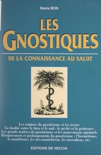 Denis Bon - Les gnostiques - De la connaissance au salut.