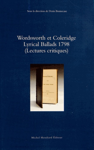 Denis Bonnecase - Wordsworth et Coleridge - Lyrical Ballads 1798 (Lectures critiques).