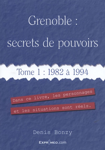 Denis Bonzy - Grenoble : secrets de pouvoirs - Tome 1, 1982 à 1994.