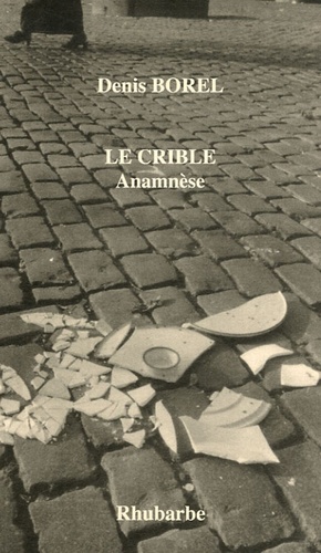 Denis Borel - Le crible - Anamnèse suivi de quatre articles de L'Alphabet de l'Ombromane.