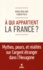 A qui appartient la France ?. Mythes, peurs et réalité de l'argent étranger dans l'Hexagone