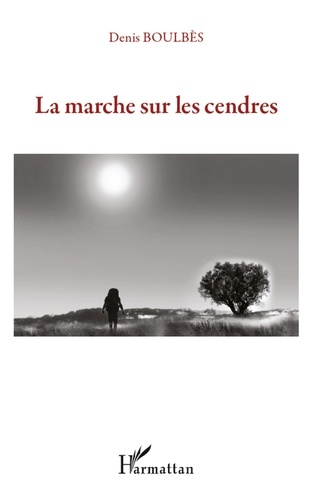 Denis Boulbès - La marche sur les cendres.