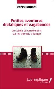 Denis Boulbès - Petites aventures drolatiques et vagabondes - Un couple de randonneurs sur les chemins d'Europe.