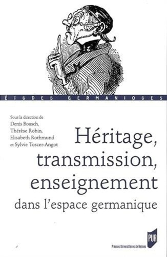 Denis Bousch et Thérèse Robin - Héritage, transmission, enseignement dans l'espace germanique.