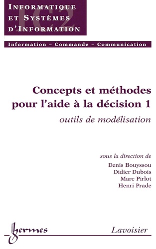 Denis Bouyssou et Didier Dubois - Concepts et méthodes pour l'aide à la décision - Volume 1, Outils de modélisation.