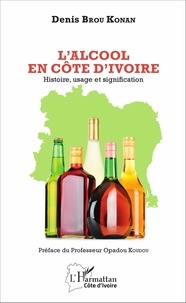 Denis Brou Konan - L'alcool en Côte d'Ivoire - Histoire, usage et signification.