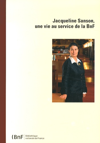 Denis Bruckmann - Jacqueline Sanson, une vie au service de la BnF.