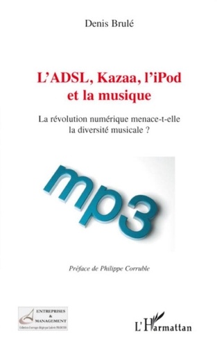 Denis Brulé - L'ADSL, Kazaa, l'iPod et la musique - La révolution numérique menace-t-elle la diversité musicale ?.