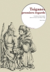 Denis Bruna - Tsiganes premiers regards - Craintes et fascination dans la France du Moyen Age.
