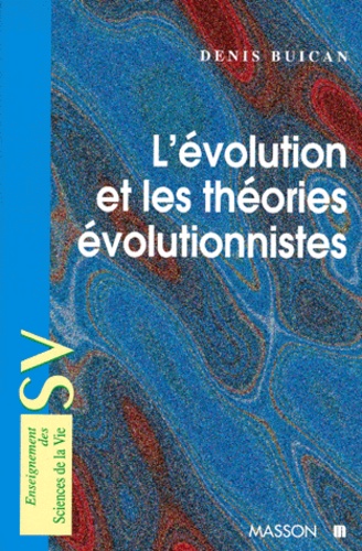 Denis Buican - L'évolution et les théories évolutionnistes.