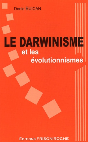 Denis Buican - Le darwinisme et les évolutionnismes.