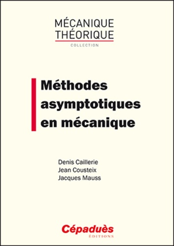 Denis Caillerie et Jean Cousteix - Méthodes asymptotiques en mécanique.
