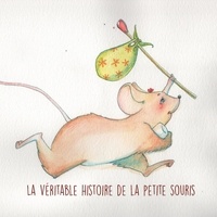 Denis Callède et Sophie Mathieu - La véritable histoire de la petite souris.