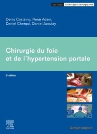 Denis Castaing et René Adam - Chirurgie du foie et de l'hypertension portale.