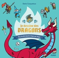 Denis Cauquetoux - Je dessine des dragons - Plus de 60 dessins étape par étape.