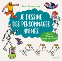 Denis Cauquetoux - Je dessine des personnages animés - Plus de 80 dessins étape par étape.