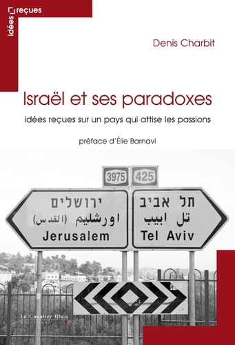 Israël et ses paradoxes. Idées reçues sur un pays qui attise les passions