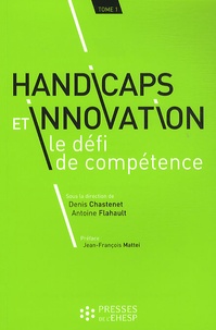 Denis Chastenet et Antoine Flahault - Handicaps et innovation : le défi de compétence - Tome 1.