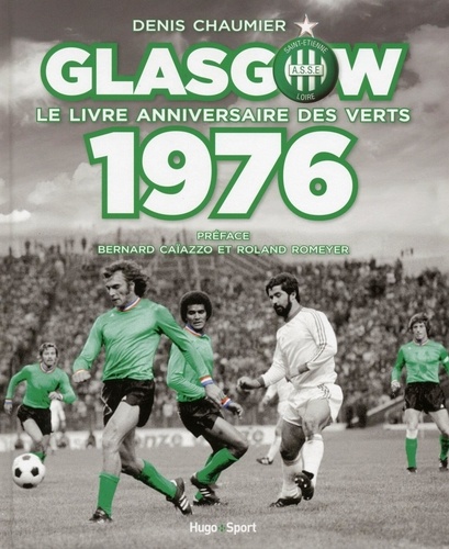 Denis Chaumier - Glasgow - Le livre anniversaire des Verts 1976.