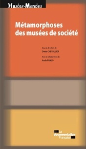 Denis Chevallier - Métamorphoses des musées de société.