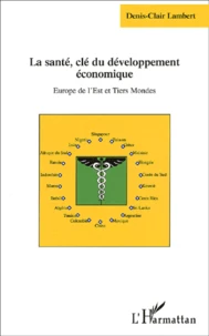 La Sante, Cle Du Developpement Economique. Europe De L'Est Et Tiers Mondes