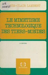 Le mimétisme technologique des Tiers-Mondes : plaidoyer pour le recours à des techniques intermédiaires et différenciées