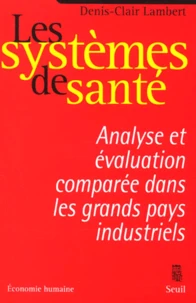Les Systemes De Sante. Analyse Et Evaluation Comparee Dans Les Grands Pays Industriels