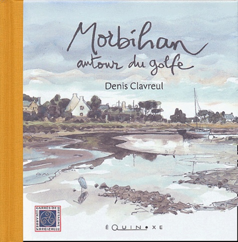 Denis Clavreul - Morbihan - Autour du golfe.