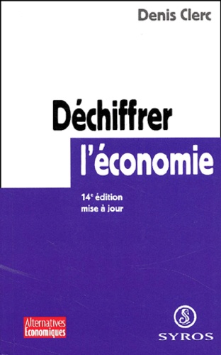 Denis Clerc - Dechiffrer L'Economie. 14eme Edition.